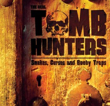 THE REAL TOMB HUNTERS: SNAKES, CURSES AND BOOBY TRAPS Discount